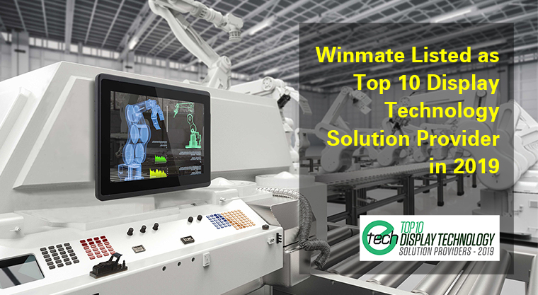 Winmate Listed as Top 10 Display Technology Solution Provider in 2019 Winmate Listed as Top 10 Display Technology Solution Provider in 2019